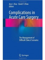Complications in Acute Care Surgery: The Management of Difficult Clinical Scenarios 1st ed. 2017 Edition