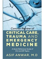 Concise Review of Critical Care, Trauma and Emergency Medicine: A Quick Reference Guide of ICU and ER Topics, 1e