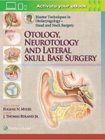 Master Techniques in Otolaryngology - Head and Neck Surgery: Otology and Lateral Skull Base Surgery,1e