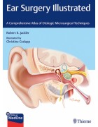 Ear Surgery Illustrated A Comprehensive Atlas of Otologic Microsurgical Techniques