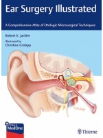 Ear Surgery Illustrated A Comprehensive Atlas of Otologic Microsurgical Techniques