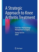 A Strategic Approach to Knee Arthritis Treatment: From Non-Pharmacologic Management to Surgery