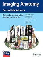 Imaging Anatomy: Text and Atlas Volume 3 Bones, Joints, Muscles, Vessels, and Nerves
