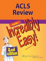 ACLS Review Made Incredibly Easy, 2/e